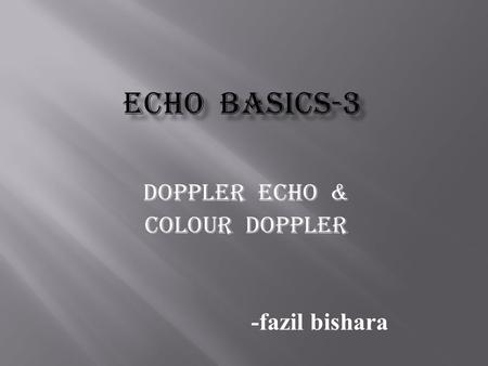 Doppler echo & colour doppler -fazil bishara.  Blood is not a uniform liquid blood flow is pulsatile and is a very complex phenomenon!!!  Density provides.