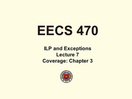 EECS 470 ILP and Exceptions Lecture 7 Coverage: Chapter 3.