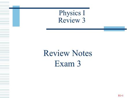 R3-1 Physics I Review 3 Review Notes Exam 3. R3-2 Newton’s Law of Universal Gravitation.