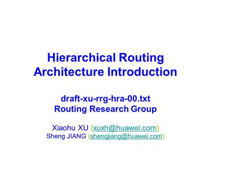 Hierarchical Routing Architecture Introduction draft-xu-rrg-hra-00.txt Routing Research Group Xiaohu XU