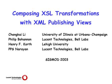 Composing XSL Transformations with XML Publishing Views Chengkai LiUniversity of Illinois at Urbana-Champaign Philip Bohannon Lucent Technologies, Bell.