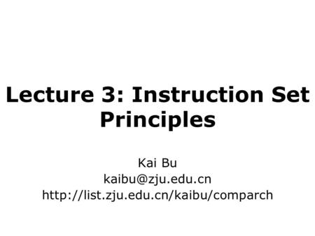 Lecture 3: Instruction Set Principles Kai Bu