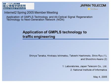Application of GMPLS technology to traffic engineering Shinya Tanaka, Hirokazu Ishimatsu, Takeshi Hashimoto, Shiro Ryu (1), and Shoichiro Asano (2) 1:
