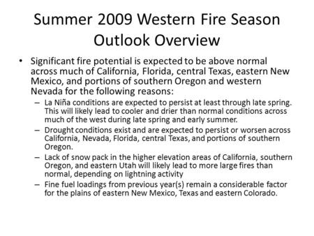 Summer 2009 Western Fire Season Outlook Overview Significant fire potential is expected to be above normal across much of California, Florida, central.
