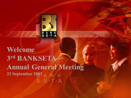 Welcome 3 rd BANKSETA Annual General Meeting 23 September 2003.