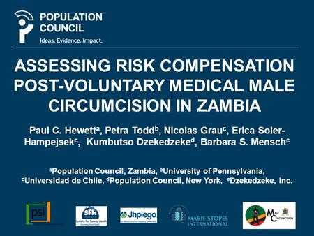 ASSESSING RISK COMPENSATION POST-VOLUNTARY MEDICAL MALE CIRCUMCISION IN ZAMBIA Paul C. Hewett a, Petra Todd b, Nicolas Grau c, Erica Soler- Hampejsek c,