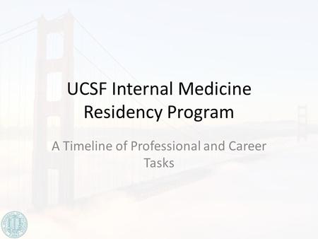 UCSF Internal Medicine Residency Program A Timeline of Professional and Career Tasks.