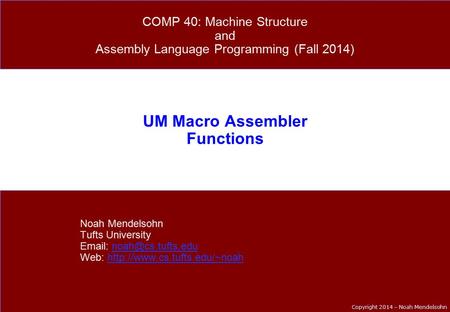 Copyright 2014 – Noah Mendelsohn UM Macro Assembler Functions Noah Mendelsohn Tufts University   Web:
