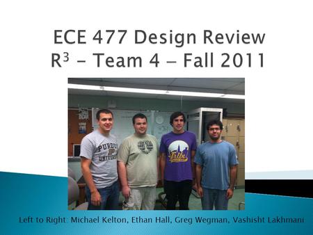 Left to Right: Michael Kelton, Ethan Hall, Greg Wegman, Vashisht Lakhmani.