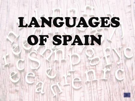 LANGUAGES OF SPAIN. MAIN MENU Language Dialects Distribution Basic phrases.