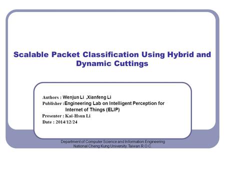 Scalable Packet Classification Using Hybrid and Dynamic Cuttings Authors : Wenjun Li,Xianfeng Li Publisher : Engineering Lab on Intelligent Perception.