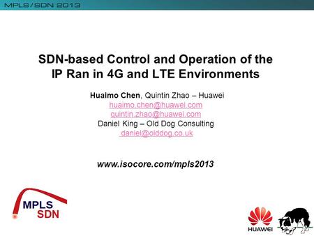 SDN-based Control and Operation of the IP Ran in 4G and LTE Environments Huaimo Chen, Quintin Zhao – Huawei huaimo.chen@huawei.com quintin.zhao@huawei.com.