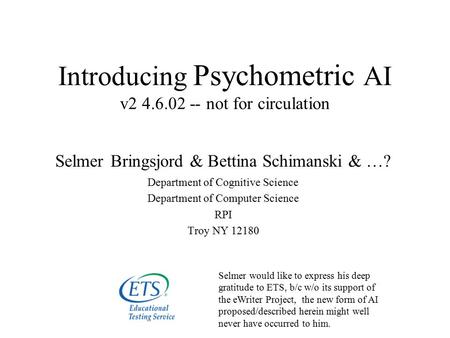 Introducing Psychometric AI v2 4.6.02 -- not for circulation Selmer Bringsjord & Bettina Schimanski & …? Department of Cognitive Science Department of.