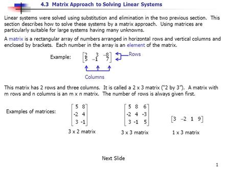 4.3 Matrix Approach to Solving Linear Systems 1 Linear systems were solved using substitution and elimination in the two previous section. This section.