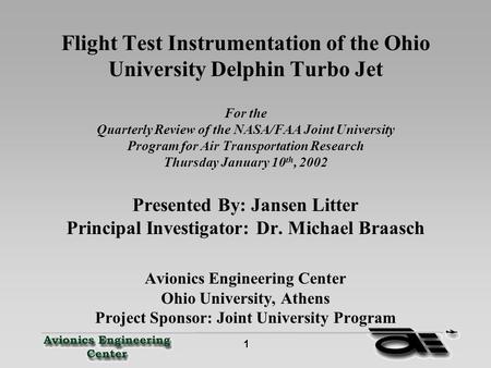 1 Flight Test Instrumentation of the Ohio University Delphin Turbo Jet For the Quarterly Review of the NASA/FAA Joint University Program for Air Transportation.