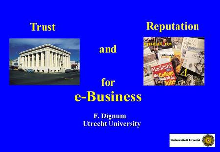 For e-Business F. Dignum Utrecht University Trust Reputation and.