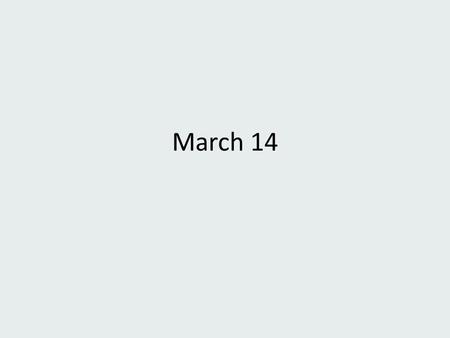 March 14.