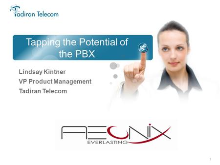 1 Tapping the Potential of the PBX Lindsay Kintner VP Product Management Tadiran Telecom.