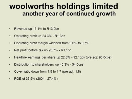 Woolworths holdings limited Revenue up 15.1% to R13.0bn Operating profit up 24.3% - R1.3bn Operating profit margin widened from 9.0% to 9.7% Net profit.