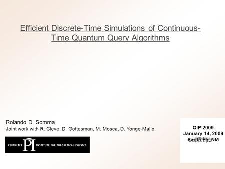 Efficient Discrete-Time Simulations of Continuous- Time Quantum Query Algorithms QIP 2009 January 14, 2009 Santa Fe, NM Rolando D. Somma Joint work with.
