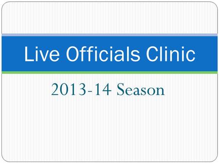 Live Officials Clinic 2013-14 Season.