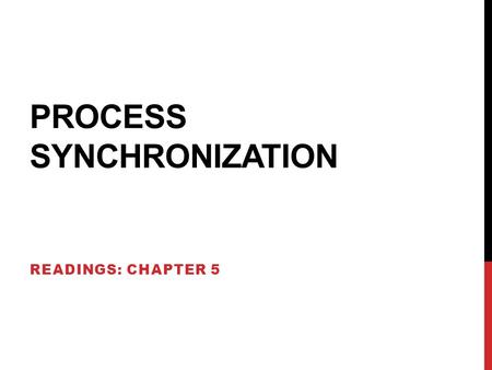 PROCESS SYNCHRONIZATION READINGS: CHAPTER 5. ISSUES IN COOPERING PROCESSES AND THREADS – DATA SHARING Shared Memory Two or more processes share a part.