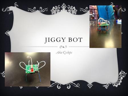 Jiggy Bot Aka Cyclops.
