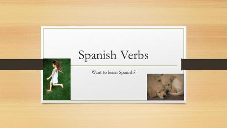 Spanish Verbs Want to learn Spanish?. COMER Comer means to eat something.