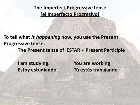 The Imperfect Progressive tense (el Imperfecto Progresivo)