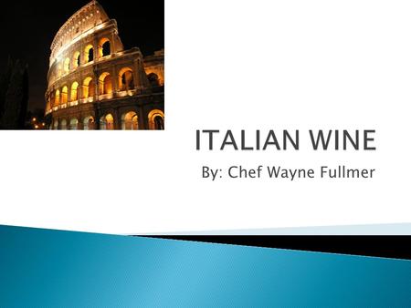 ITALIAN WINE By: Chef Wayne Fullmer.