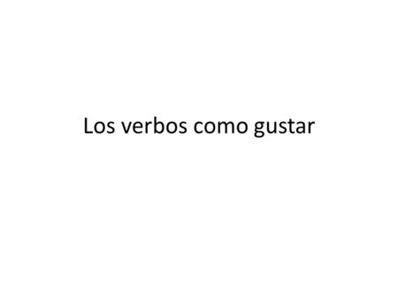 Los verbos como gustar. Used with gustar (and verbs that work similarly) ME for “to me” = INOS for “to us” = we TE for “to you” = youX (os) LE for “to.
