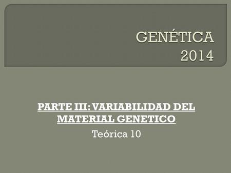 PARTE III: VARIABILIDAD DEL MATERIAL GENETICO