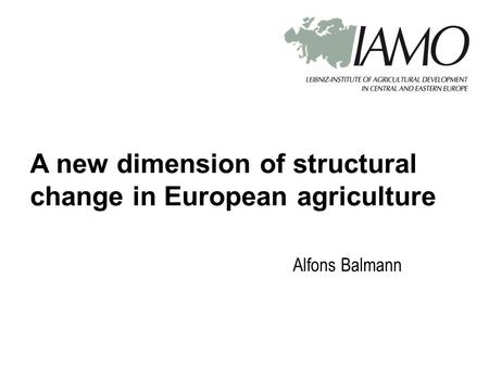 Alfons Balmann A new dimension of structural change in European agriculture.