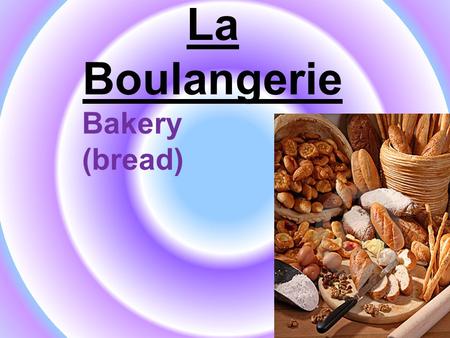 La Boulangerie Bakery (bread). La Pa^tisserie Bakery (cakes)