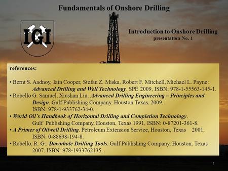 1 references: Bernt S. Aadnoy, Iain Cooper, Stefan Z. Miska, Robert F. Mitchell, Michael L. Payne: Advanced Drilling and Well Technology. SPE 2009, ISBN: