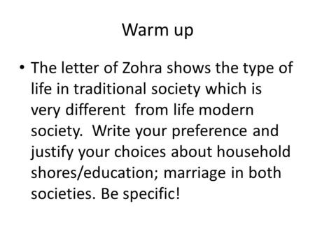 Warm up The letter of Zohra shows the type of life in traditional society which is very different from life modern society. Write your preference and justify.