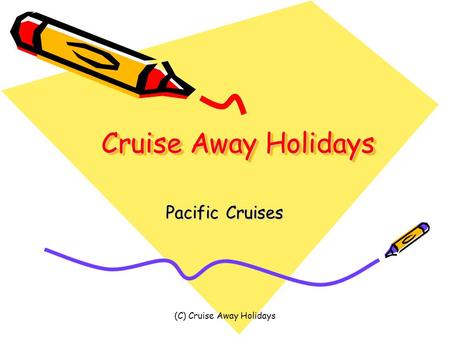 (C) Cruise Away Holidays Cruise Away Holidays Pacific Cruises.
