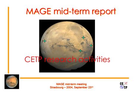 MAGE mid-term meeting Strasbourg – 2004, September 23 rd MAGE mid-term report CETP research activities.