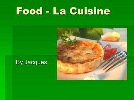 Food - La Cuisine By Jacques. Fruits – Les Fruits  Cherries – la cerise  Strawberries – la fraise  Oranges – l’orange  Apples – le pomme  Peaches.