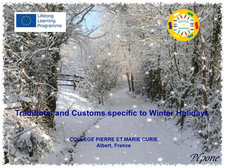 Traditions and Customs specific to Winter Holidays COLLEGE PIERRE ET MARIE CURIE Albert, France.
