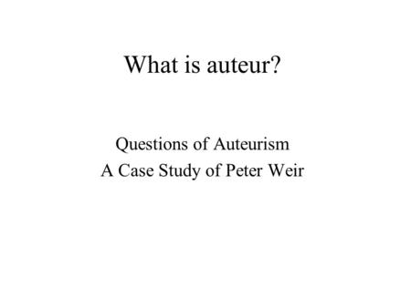 Questions of Auteurism A Case Study of Peter Weir