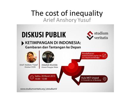 The cost of inequality Arief Anshory Yusuf. Source: CIA, World Fact Book, 2013, World Bank WDI, and author’s calculation Indonesia can be categorized.