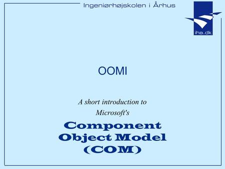 OOMI A short introduction to Microsoft's Component Object Model (COM)