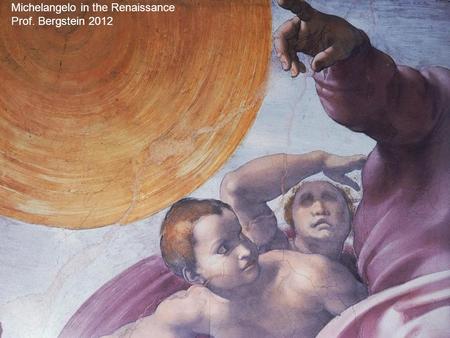 Michelangelo in the Renaissance Prof. Bergstein 2012.