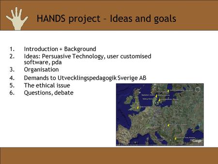 1.Introduction + Background 2.Ideas: Persuasive Technology, user customised software, pda 3.Organisation 4.Demands to Utvecklingspedagogik Sverige AB 5.The.