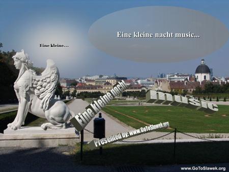 Eine kleine… Eine kleine nacht music... When I dream, it is about the earth and the land covered by forests.