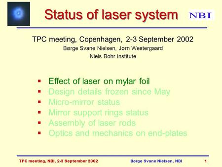 TPC meeting, NBI, 2-3 September 2002Børge Svane Nielsen, NBI1 Status of laser system TPC meeting, Copenhagen, 2-3 September 2002 Børge Svane Nielsen, Jørn.