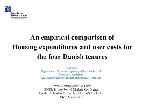 An empirical comparison of Housing expenditures and user costs for the four Danish tenures Jens Lunde Department of Finance, Copenhagen Business School.