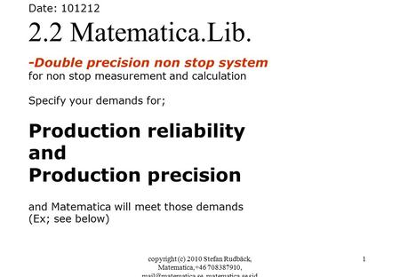 Copyright (c) 2010 Stefan Rudbäck, Matematica,+46 708387910, matematica.se sid 1 Date: 101212 2.2 Matematica.Lib. -Double precision.
