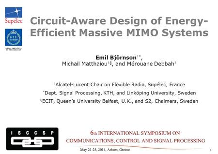 Circuit-Aware Design of Energy- Efficient Massive MIMO Systems Emil Björnson ‡*, Michail Matthaiou ‡§, and Mérouane Debbah ‡ ‡ Alcatel-Lucent Chair on.